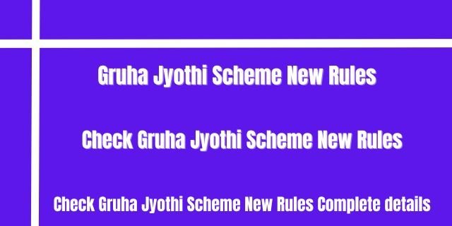 Gruha Jyothi Scheme New Rules