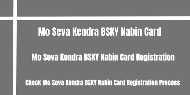 Mo Seva Kendra BSKY Nabin Card Registration