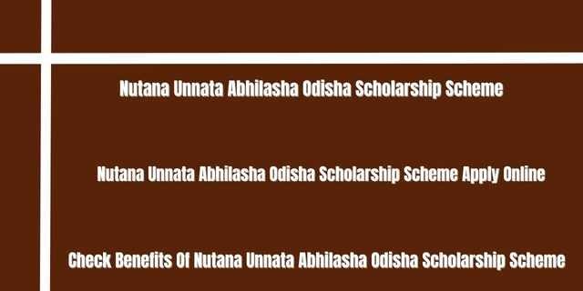 Nutana Unnata Abhilasha Odisha Scholarship Scheme