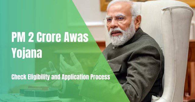 PM 2 Crore Awas Yojana