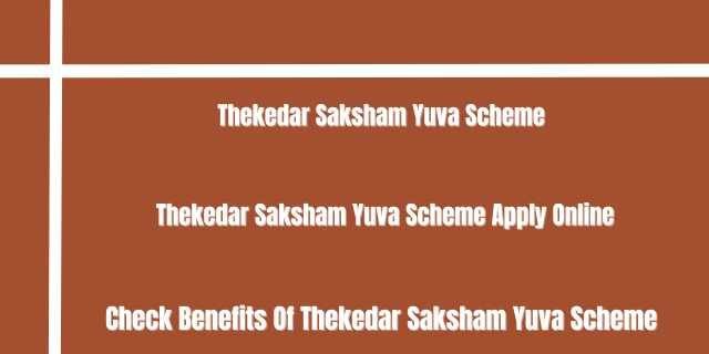 Thekedar Saksham Yuva Scheme