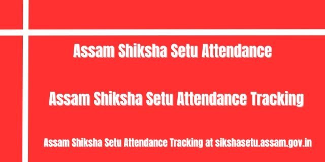 Assam Shiksha Setu Attendance Tracking