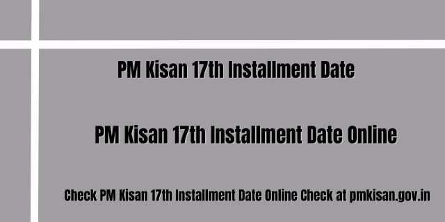 PM Kisan 17th Installment Date