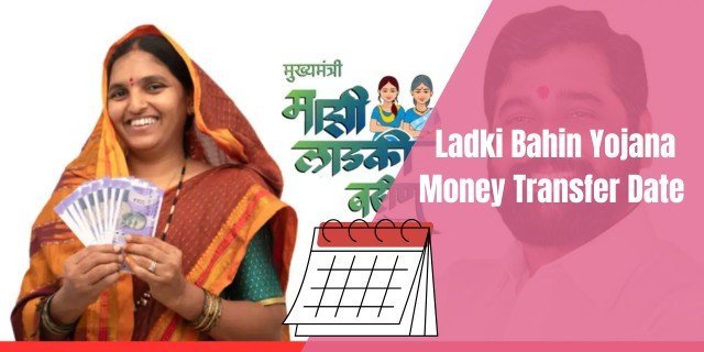 Ladki Bahin Yojana Money Transfer Date 